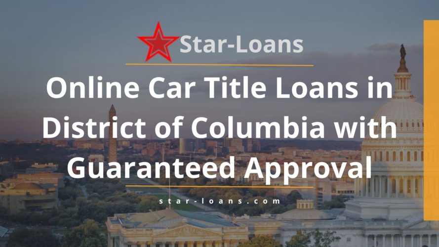district of columbia title loans completely online no store visit star loans
