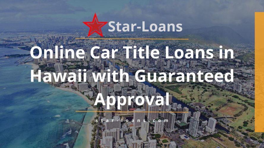 hawaii title loans completely online no store visit star loans