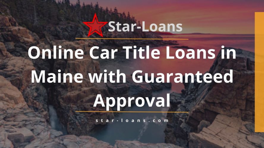 maine title loans completely online no store visit star loans