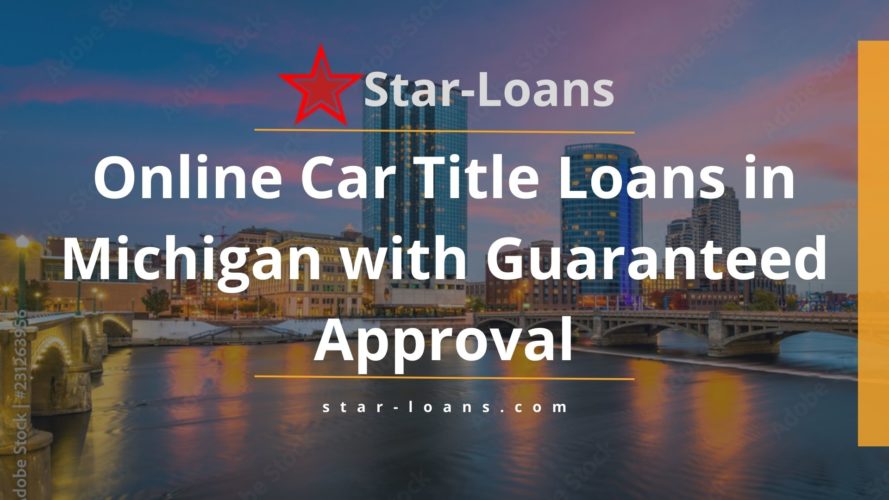 michigan title loans completely online no store visit star loans